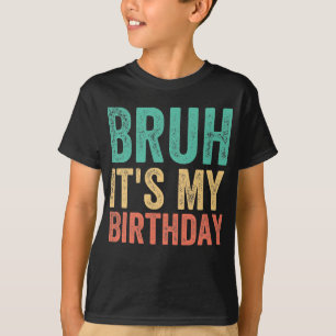 Camiseta Bruh, é o meu aniversário