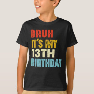 Camiseta Bruh É o meu aniversário de 13 de 13 anos Meninas