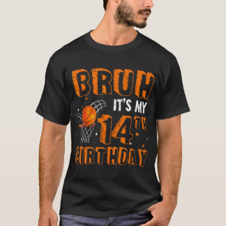 Camiseta Bruh É O Meu Aniversário De 14 Anos De 14