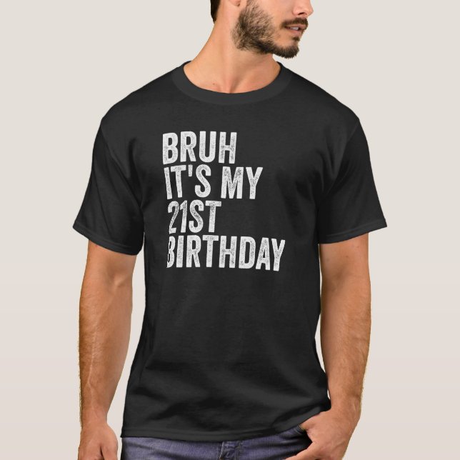 Camiseta Bruh, é o meu aniversário de 21 anos engraçado ani (Frente)