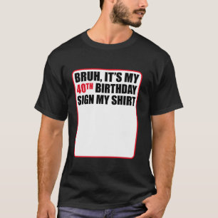 Camiseta Bruh É o meu aniversário de 40 anos - Sinal a minh