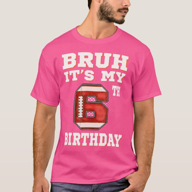 Camiseta Bruh, É O Meu Aniversário De 6 Anos De 6 (Frente)