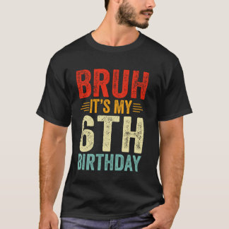 Camiseta Bruh É o meu aniversário de 6 de 6 anos