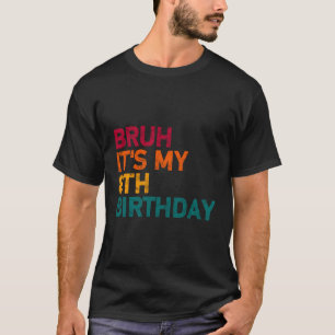 Camiseta Bruh É O Meu Aniversário De 8 Anos De Idade