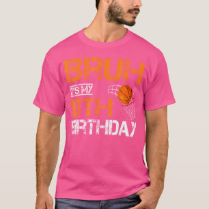 Camiseta Bruh, É O Meu Aniversário De Aniversário De 13 Ano