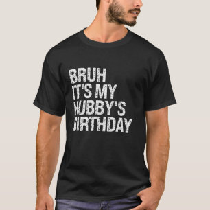 Camiseta Bruh É o meu aniversário de Hubby Bro Sarcasm Casa
