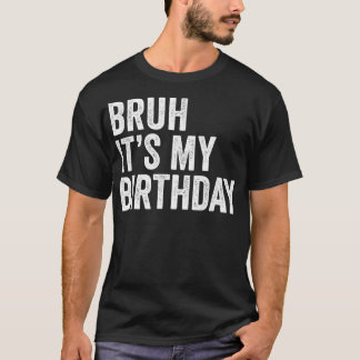 Camiseta Bruh é o meu aniversário engraçado sarcástico para
