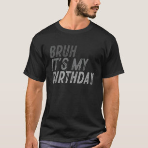 Camiseta Bruh É o meu Aniversário Sarcástico OMG Humor Piad