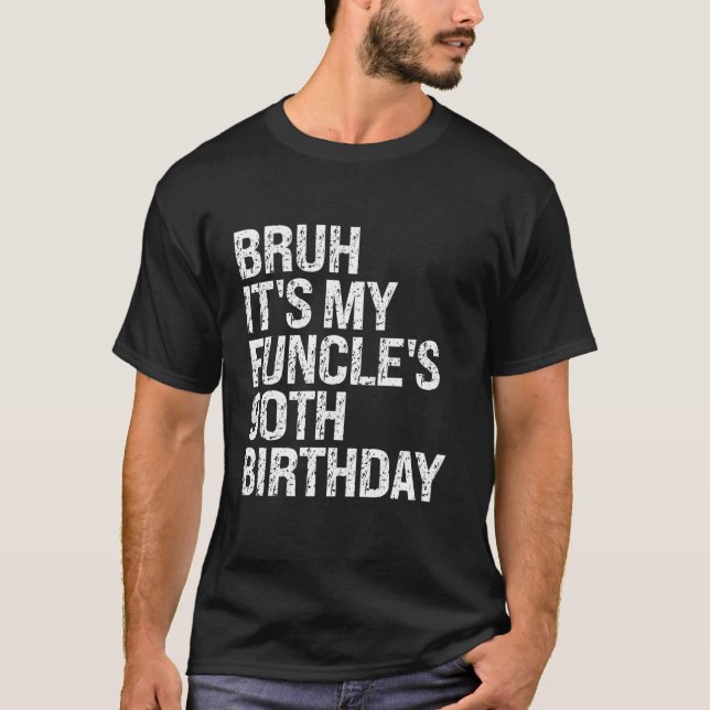Camiseta Bruh É o meu Funcle 90 Aniversário Engraçado Tio H (Frente)