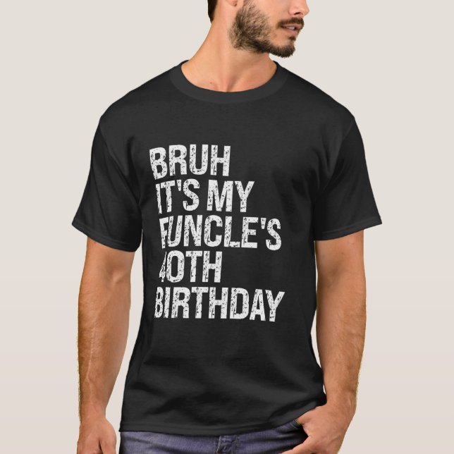 Camiseta Bruh É o meu Funcle aniversário de 40 anos Engraça (Frente)
