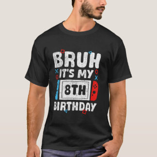 Camiseta Bruh É o meu jogo de vídeo de aniversário de 8 ano
