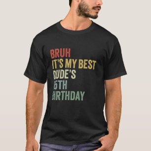 Camiseta Bruh É o meu melhor amigo do 65º aniversário OMG S