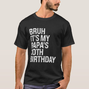 Camiseta Bruh, é o meu pai, aniversário de 30 anos do rei d