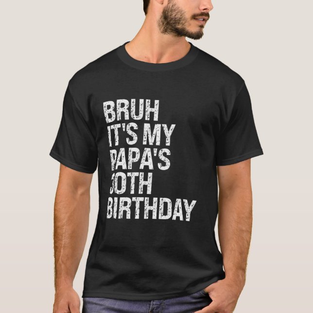 Camiseta Bruh, é o meu pai, aniversário de 30 anos do rei d (Frente)