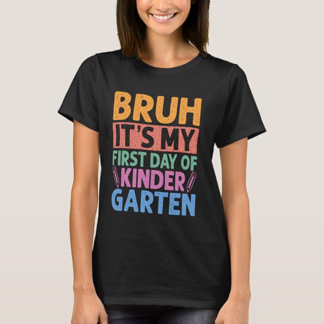 Camiseta Bruh É O Meu Primeiro Dia De Jardim De Infância De (Frente)