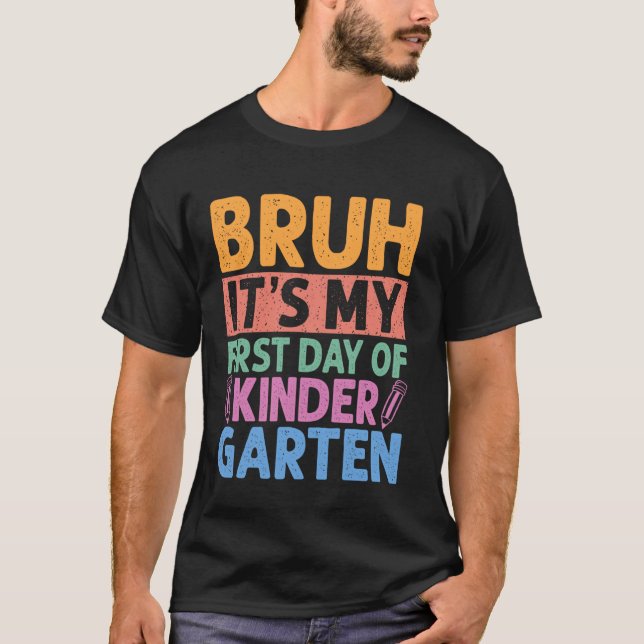 Camiseta Bruh É O Meu Primeiro Dia De Jardim De Infância De (Frente)