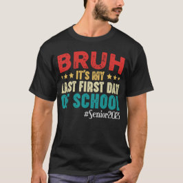 Camiseta Bruh É O Meu Último Primeiro Dia De Mais velho Esc