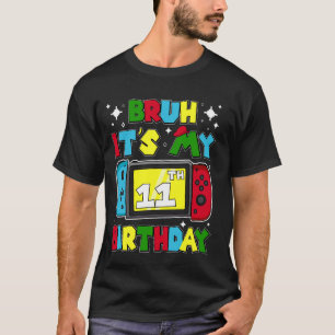 Camiseta Bruh É o meu videogame de aniversário de 11 11 ano