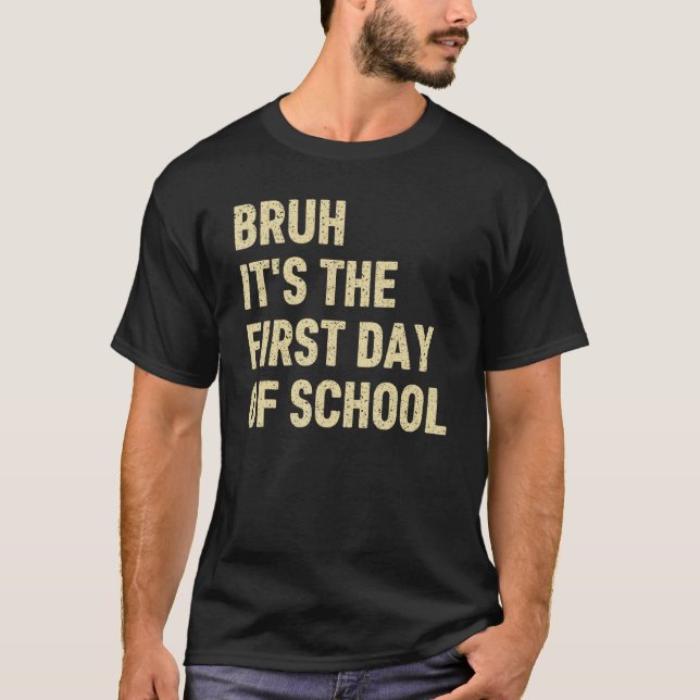 Camiseta Bruh É O Primeiro Dia De Aula Professor Piada (Frente)