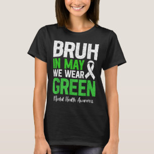 Camiseta Bruh em maio Vestimos a Consciência Mental Verde