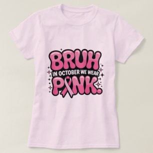 Camiseta Bruh, Em Outubro Nós Usamos Rosa