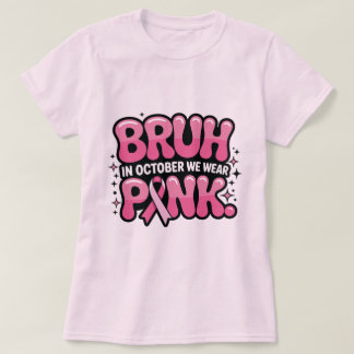 Camiseta Bruh, Em Outubro Nós Usamos Rosa
