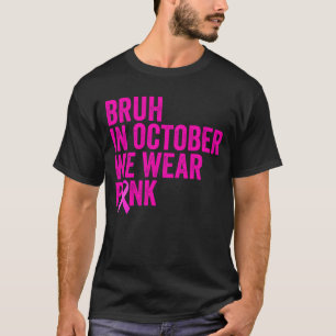 Camiseta Bruh Em Outubro Vestimos Cancer Rosa