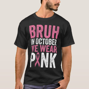 Camiseta Bruh Em Outubro Vestimos O Cancer Rosa Awarene
