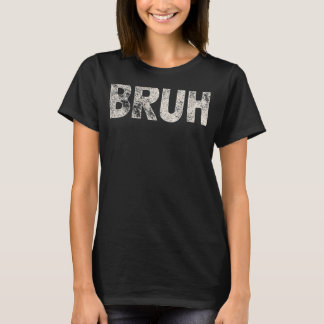 Camiseta Bruh Engraçado Meme Dizendo Irmão Saudando Jovens