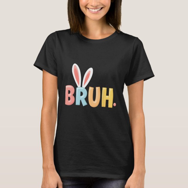 Camiseta Bruh Engraçado Memória Dia de Páscoa Coelhinho Ovo (Frente)