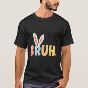 Camiseta Bruh Engraçado Memória Dia de Páscoa Coelhinho Ovo