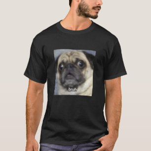 Camiseta Bruh Engraçado Surpreso Pug Cachorro Foto Embaçada