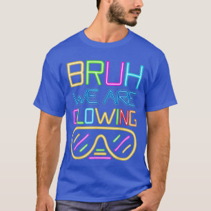Camiseta Bruh Estamos Brilhando na Minha Era Glowing Olá Ve