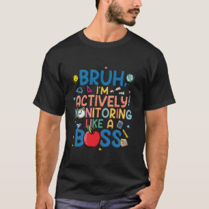 Camiseta Bruh Estou Monitorando Ativamente Como Um Chefe Di