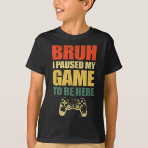 Camiseta Bruh Eu Pausei Meu Jogo Vídeo Engraçado Gamer Adol