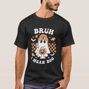 Camiseta Bruh, Eu Quero Dizer Boo Ghost Halloween Trick Ou