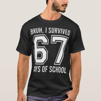 Camiseta Bruh Eu Sobrevivi 67 Dias De Aula Seis Sete Profes