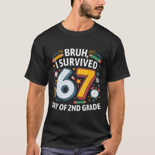 Camiseta Bruh eu sobrevivi ao 67º dia da 2ª série 67 Meme K
