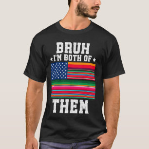 Camiseta Bruh eu sou ambos mexicanos americanos Serape Cinc