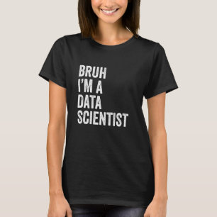 Camiseta Bruh Eu Sou Um Cientista De Dados Engraçado Bruh M
