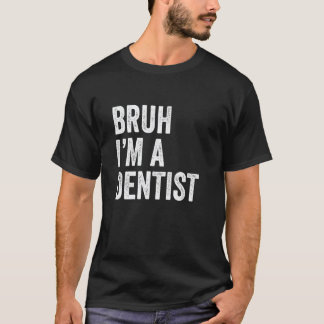 Camiseta Bruh Eu Sou Um Dentista Engraçado Bruh Meme Sarcás