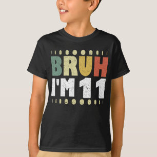Camiseta Bruh, eu tenho 11 anos, garoto engraçado