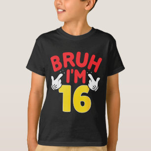 Camiseta Bruh eu tenho 16 anos de presentes meninos meninas