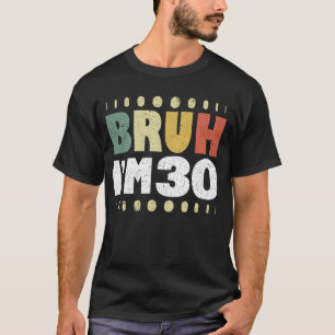 Camiseta Bruh, eu tenho 30 anos, aniversário de 30 anos eng