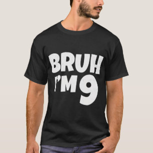 Camiseta Bruh, Eu Tenho 9 Anos Presentes 9º Aniversário Nin