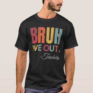 Camiseta Bruh, Fizemos Professores No Fim Do Ano Escolar, A