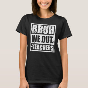 Camiseta Bruh, Fizemos Professores No Fim Do Ano Escolar, A