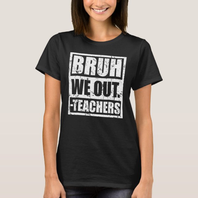 Camiseta Bruh, Fizemos Professores No Fim Do Ano Escolar, A (Frente)