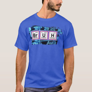 Camiseta BRUH Funny Chemistry Humor Pun Fundição de Mesa Pe