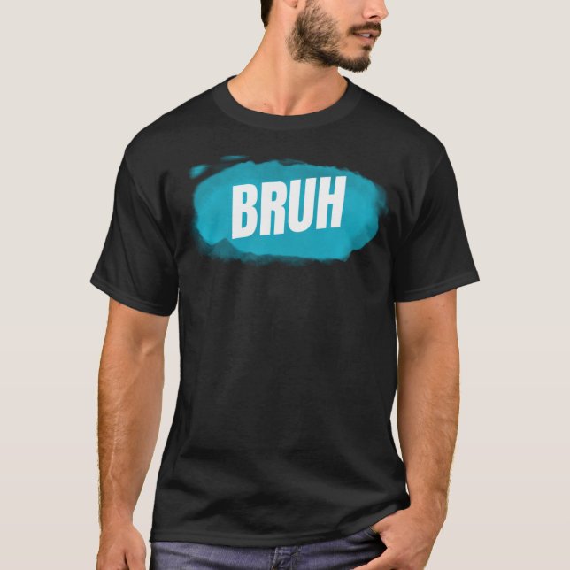 Camiseta Bruh Funny Dizendo Irmão Saudando Adolescentes Hom (Frente)